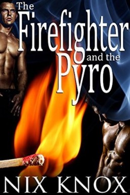 The Firefighter and the Pyro (Firefighter/Pyro #1)