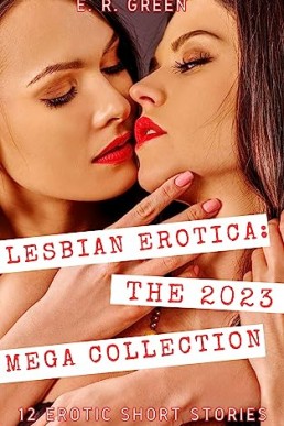 Lesbian Erotica: The 2023 Mega Collection: 12 Erotic Lesbian Short Stories