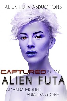 Captured By My Alien Futa: Futa on Female Alien Abduction Erotic Romance