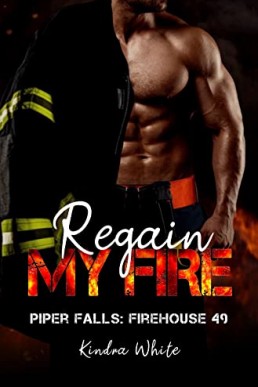 Regain My Fire: Piper Falls Firehouse 49 Series