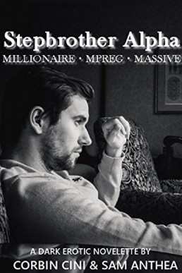 Stepbrother Alpha • MILLIONAIRE • MPREG • MASSIVE: A dark M/M non-shifter Alpha/Omega erotic novelette