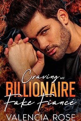 Craving My Billionaire Fake Fiancé : A Steamy Forced Proximity Brother's Best Friend Romance (Billionaire Alpha Brothers)