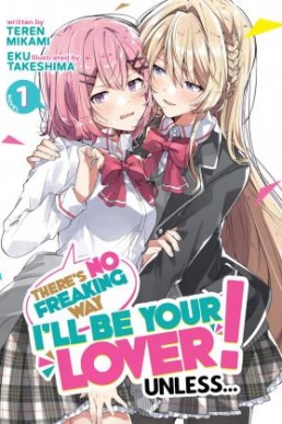 There’s No Freaking Way I’ll be Your Lover! Unless… Vol. 1