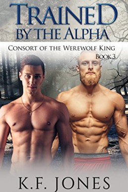 Trained by the Alpha (Consort of the Werewolf King #3)