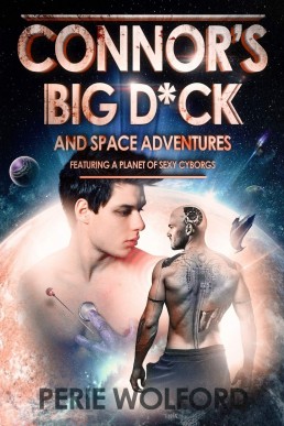 Connor's Big D*ck and Space Adventures Featuring a Planet of Sexy Cyborgs (PDF)