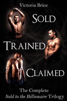 Sold, Trained, and Claimed (The Complete Sold to the Billionaire Trilogy 1-3)