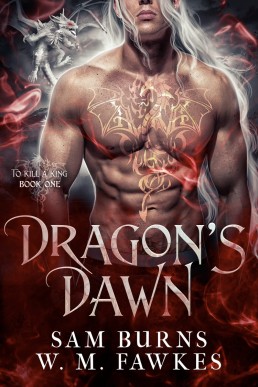 Dragon's Dawn (To Kill a King 1) Sam Burns, W.M. Fawkes