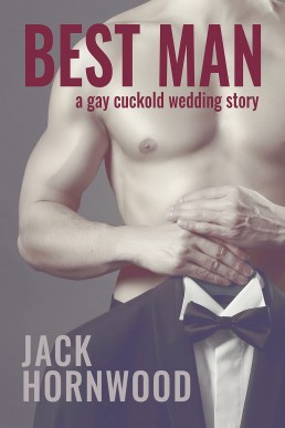 Best Man (A Gay Cuckold Wedding Story) 2021/THIRD EDITION