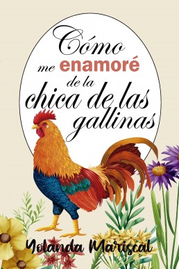 Cómo me enamoré de la chica de las gallinas (Spanish Edition)