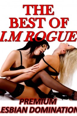 The Best of I.M Rogue: Premium Lesbian Domination