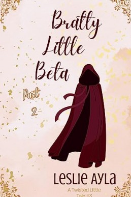 Bratty Little Beta Part 2: An Ageplay Fairy Tale retelling (Twisted Little Tales Book 3)