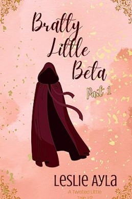 Bratty Little Beta - Part 1: An Ageplay Fairy tale retelling (Twisted Little Tales Book 2)