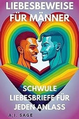 Liebesbeweise für Männer: Schwule Liebesbriefe für jeden Anlass (German Edition)