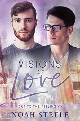Visions of Love (Cut to the Feeling #3) [1st edition, 2019]