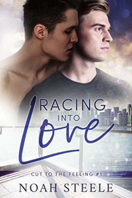Racing into Love (Cut to the Feeling #1) [1st edition, 2019]