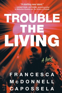 Trouble the Living: A Novel