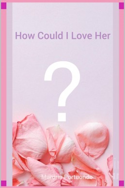How Could I Love Her?