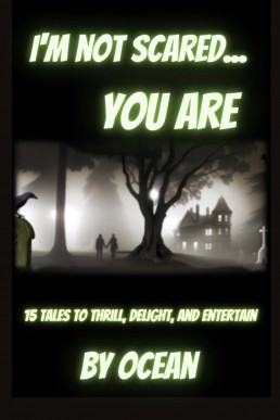 I'm Not Scared...You Are: An Anthology of Thriller Stories