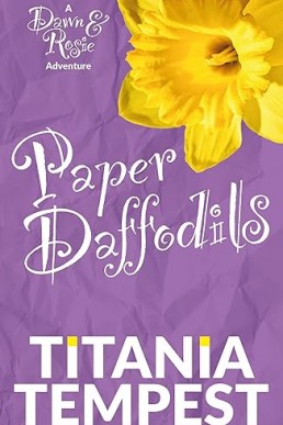 Paper Daffodils: A Dawn & Rosie Adventure (Book 1)