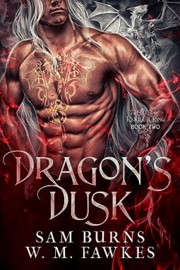 Dragon's Dusk (To Kill a King 2) Sam Burns, W.M. Fawkes