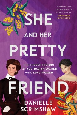 She and Her Pretty Friend: The Hidden History of Australian Women Who Love Women