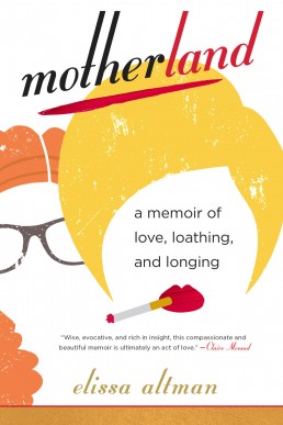 Motherland: A Memoir of Love, Loathing, and Longing