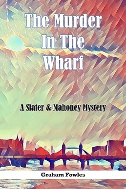 The Murder in The Wharf (Slater & Mahoney 1)