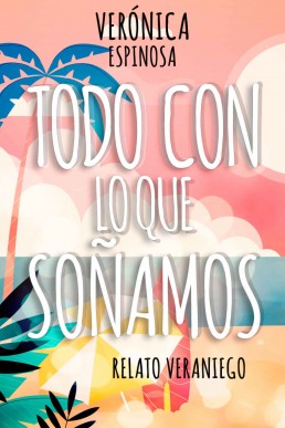 Todo con lo que soñamos (Relato Veraniego) (Spanish Edition)