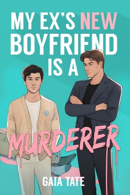 My Ex’s New Boyfriend is a Murderer (Miles & Kieran 1)