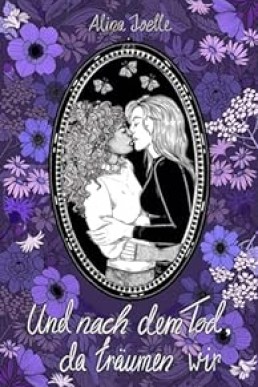 Und nach dem Tod, da träumen wir: Eine lesbische Liebesgeschichte (German Edition)