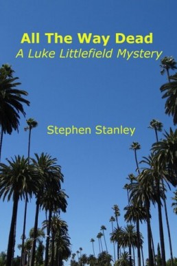 All the Way Dead (A Luke Littlefield Mystery 1)