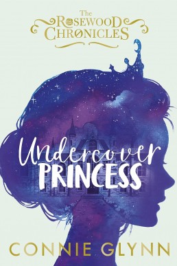 Undercover Princess (The Rosewood Chronicles Book 1)