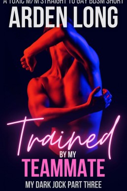 Trained by My Teammate: A Toxic M/M Straight to Gay BDSM Short