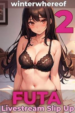 Futa Livestream Slip Up 2: Part Two of a Futa-on-Female Erotic Short Series