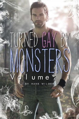 Turned Gay by Monsters: Volume 1 (Monsters Made Me Gay)
