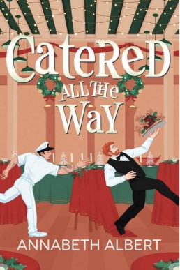 Catered All the Way (An Annabeth Albert Christmas 1)