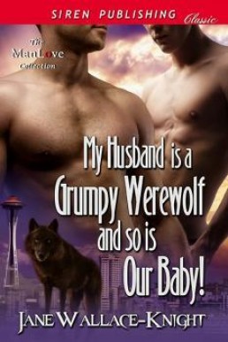 My Husband Is a Grumpy Werewolf and So Is Our Baby! (Grumpy Werewolf 4)