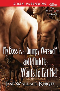 My Boss Is a Grumpy Werewolf and I Think He Wants to Eat Me! (Grumpy Werewolf 1)