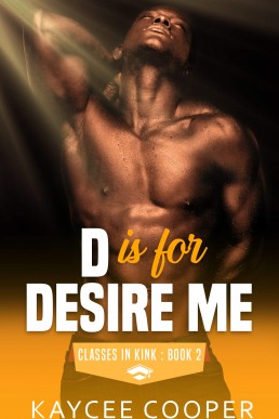D is for Desire Me (Classes in Kink 2, 1st Edition 2021)