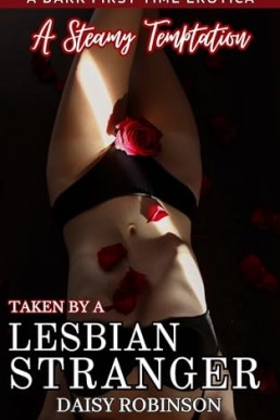 Taken By a Lesbian Stranger: A Steamy Temptation