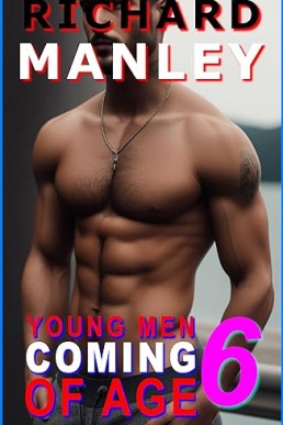 YOUNG MEN COMING OF AGE: BOOK 6: Older/Younger, Taboo, Friends to Lovers, Outdoors, Old Man, Graphic, Explicit