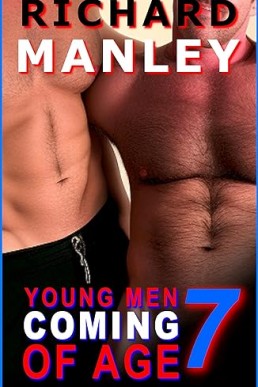 YOUNG MEN COMING OF AGE: Book 7: Explicit, Graphic, M/M, Muscle, Taboo, Older/Younger, Secret, Ganged, Forced, Dominated