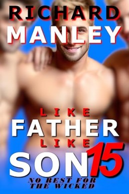 LIKE FATHER LIKE SON: Book 15: Graphic, Explicit, M/M, Group, Forced, Younger/Older, Age Gap, Taboo, Secret, College