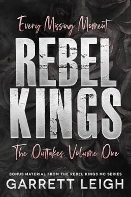 Every Missing Moment: The Outtakes Volume 1 (Rebel Kings MC 10)