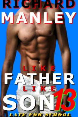 LIKE FATHER LIKE SON:Book 13: Graphic, Explicit, Forced, Taboo, M/M, Cops, Thug, Group, Forced, Younger/Older, Age Gap, College