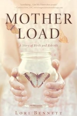Mother Load: A Story of Birth and Rebirth