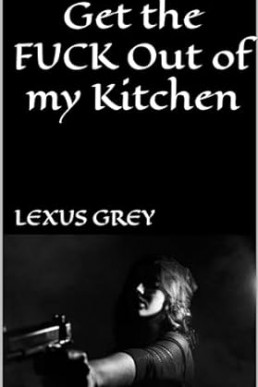 Get the FUCK Out of my Kitchen