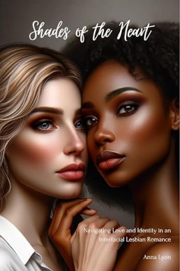 Shades of the Heart: Navigating Love and Identity in an Interracial Lesbian Romance