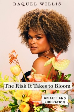 The Risk It Takes to Bloom: On Life and Liberation