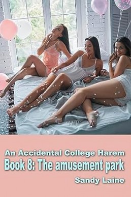 An Accidental College Harem Book 8: The amusement park: A new adult erotic story